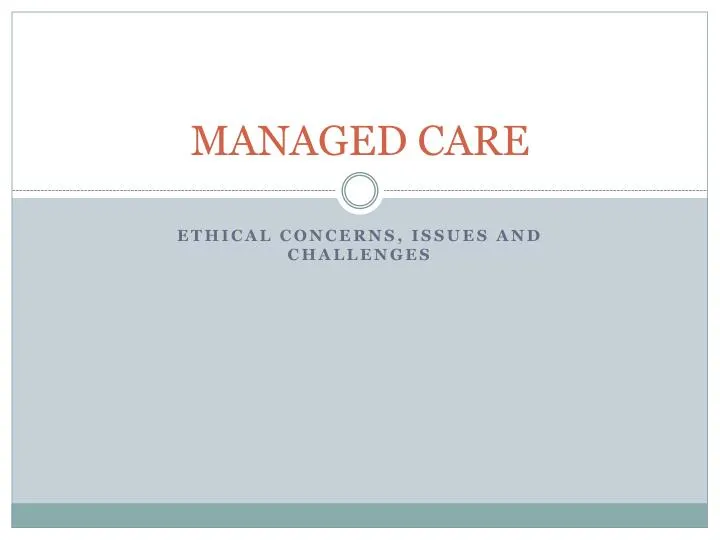 Ethical Concerns, Issues, And Challenges - Managed Care