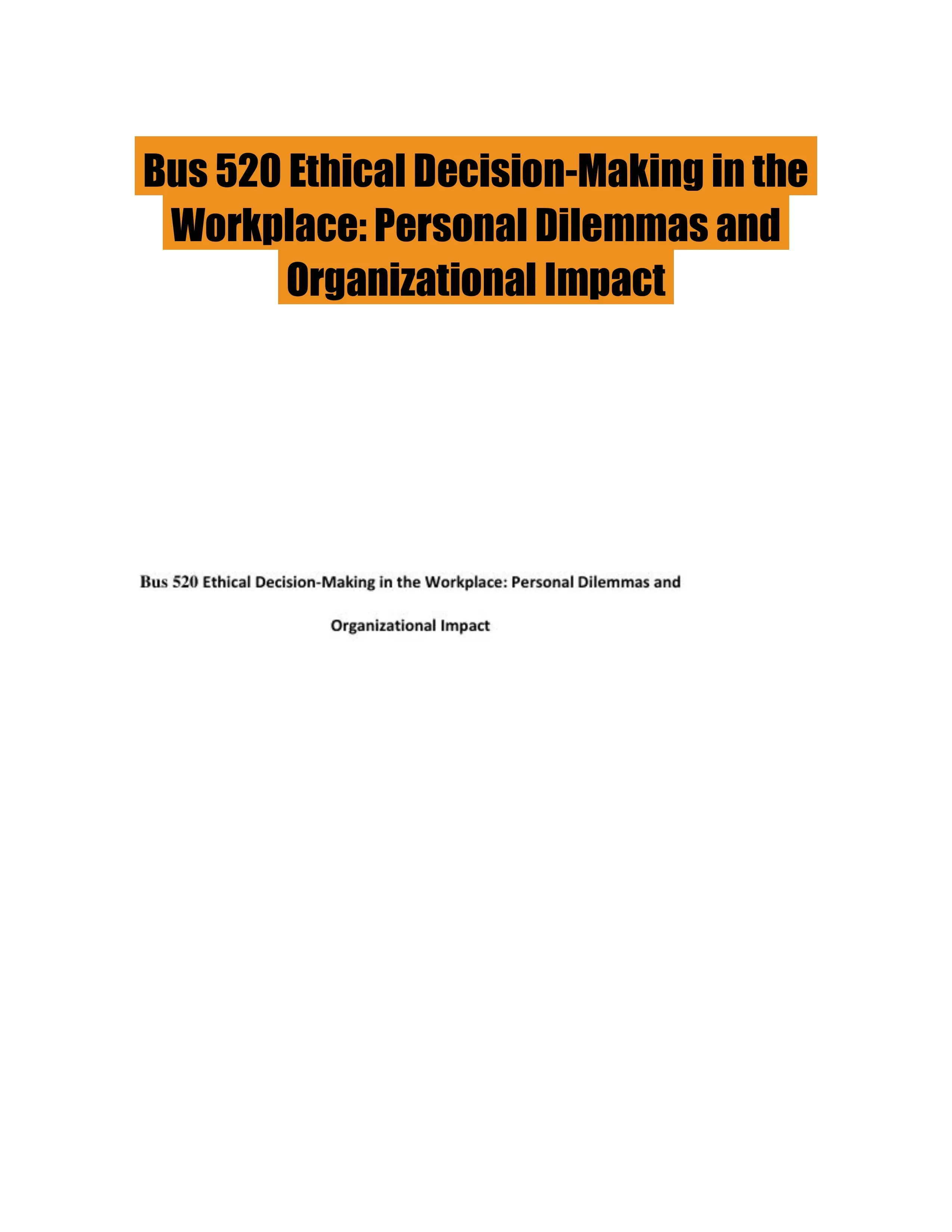 Bus 520 Ethical Decision-Making in the Workplace: Personal Dilemmas and Organizational Impact