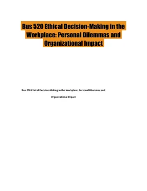 Bus 520 Ethical Decision-Making in the Workplace: Personal Dilemmas and Organizational Impact