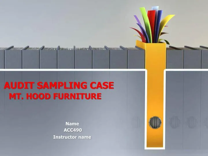 AUDIT SAMPLING CASE MT. HOOD FURNITURE - ACC490