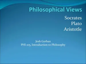 Philosophical Views: Socrates, Plato, Aristotle - PHI 105, Introduction To Philosophy
