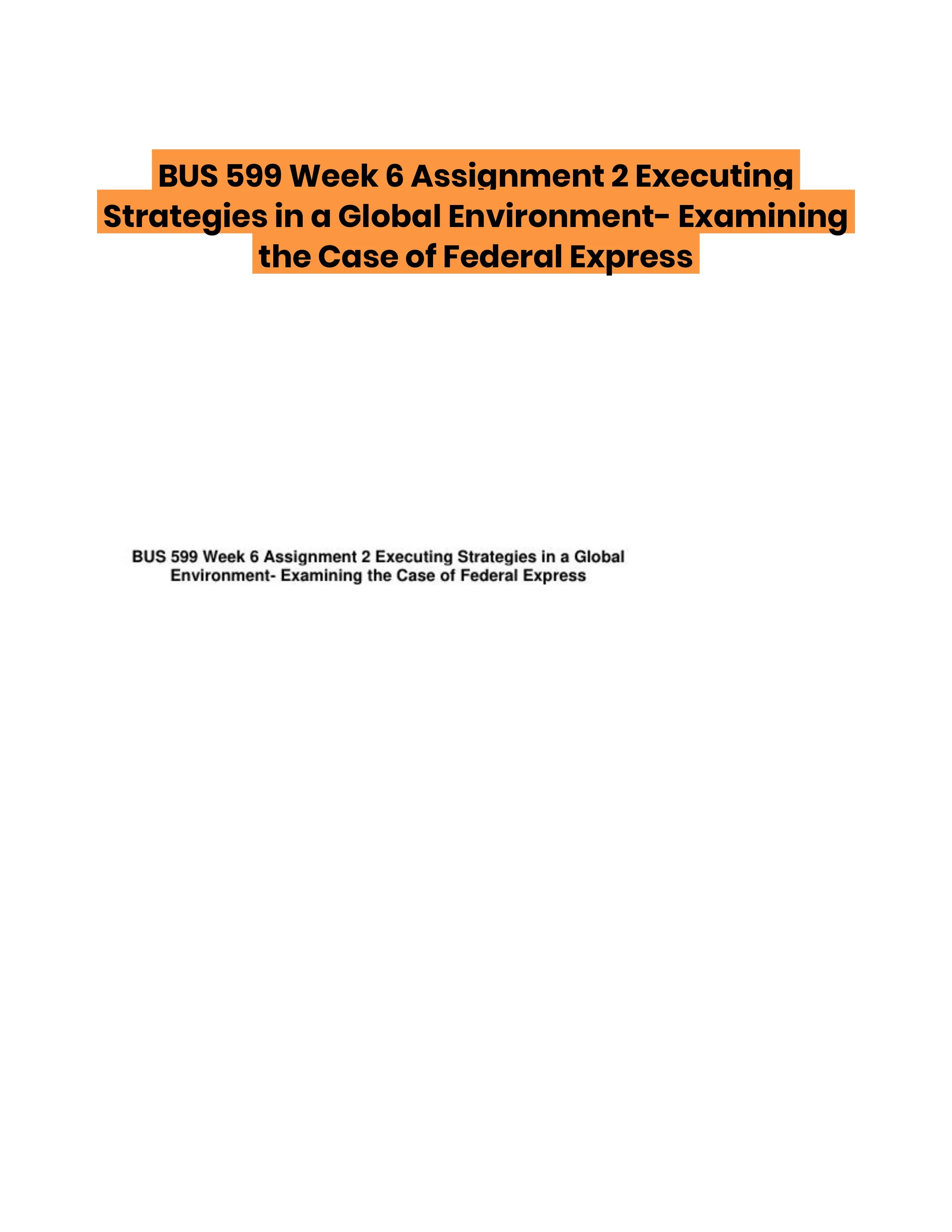 BUS 599 Week 6 Assignment 2 Executing Strategies in a Global Environment- Examining the Case of Federal Express