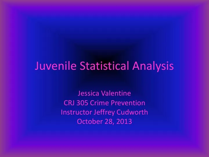 Juvenile Statistical Analysis - CRJ 305 Crime Prevention
