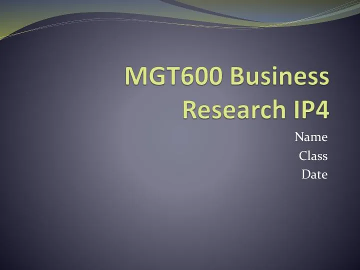 MGT600 Business Research IP4
