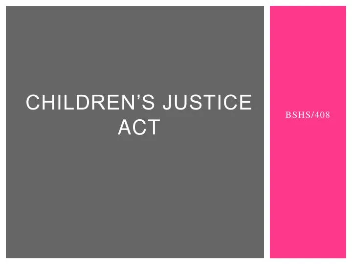 BSHS/408 Children�s Justice Act