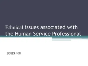 Ethnical Issues Associated With The Human Service Professional - BSHS 408