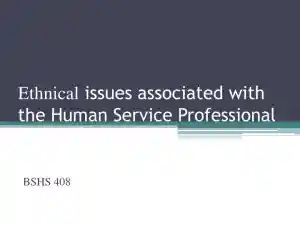 Ethnical Issues Associated With The Human Service Professional - BSHS 408