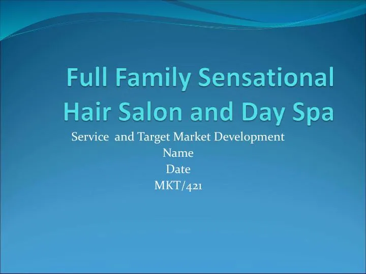 Full Family Sensational Hair Salon And Day Spa Service And Target Market Development - MKT/421