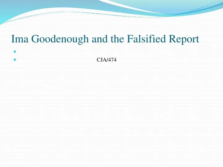 Ima Goodenough And The Falsified Report - CJA/474