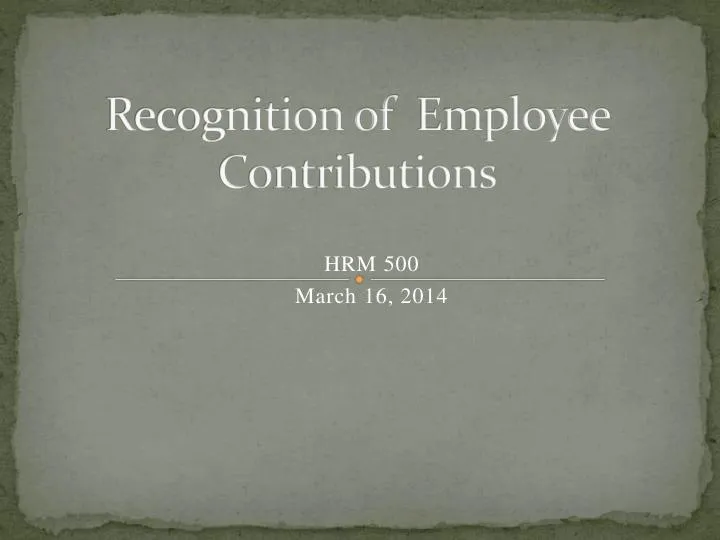 Recognition Of Employee Contributions - HRM 500