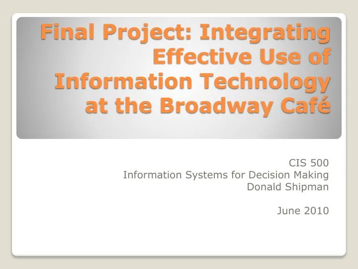 Final Project: Integrating Effective Use Of Information Technology At The Broadway Caf� - CIS 500
