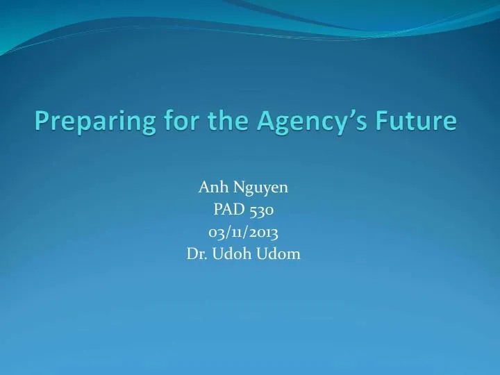 Preparing For The Agency�s Future - PAD 53003
