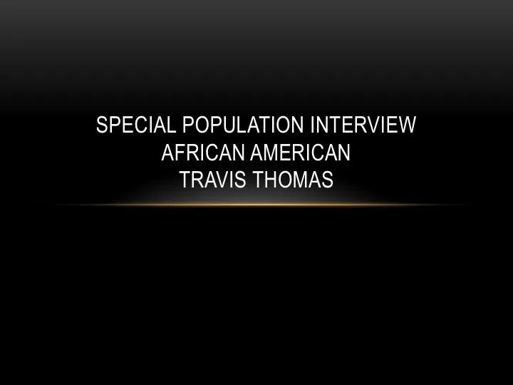 Special Population Interview - African American - Travis Thomas