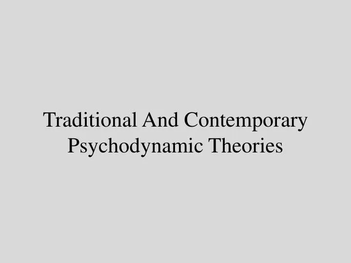 Traditional And Contemporary Psychodynamic Theories