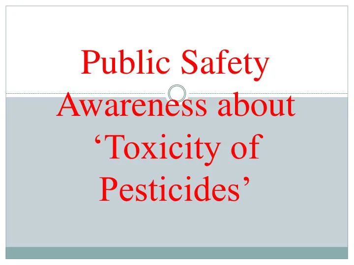 Public Safety Awareness About �Toxicity Of Pesticides�