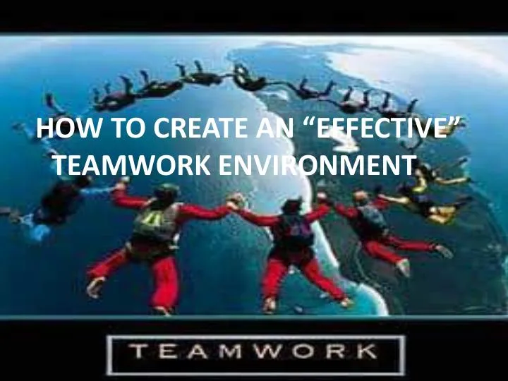 How To Create An �Effective� Teamwork Environment