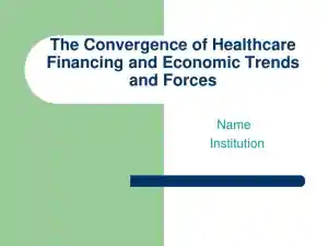 The Convergence Of Healthcare Financing And Economic Trends And Forces 1
