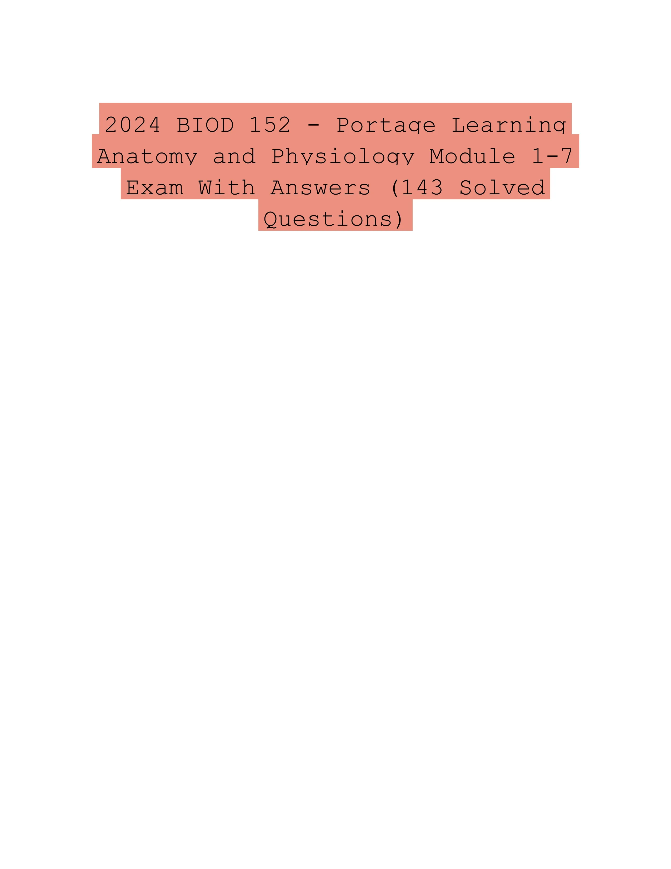 2024 BIOD 152 - Portage Learning Anatomy and Physiology Module 1-7 Exam With Answers (143 Solved Questions)
