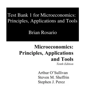 Test Bank for Microeconomics: Principles, Applications and Tools, 10th Edition