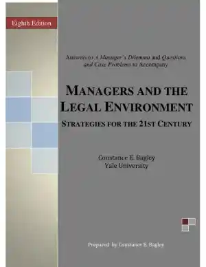 Managers and the Legal Environment: Strategies for the 21st Century, 8th Edition Solution Manual