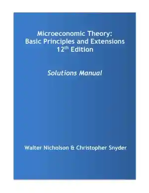 Microeconomic Theory: Basic Principles and Extensions , 12th Edition Solution Manual