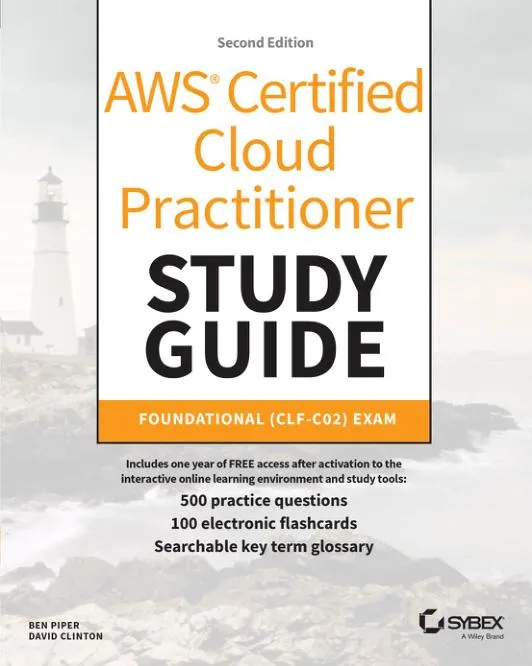 AWS Certified Cloud Practitioner Study Guide With 500 Practice Test Questions: Foundational (CLF-C02) Exam 2nd Edition (2023)