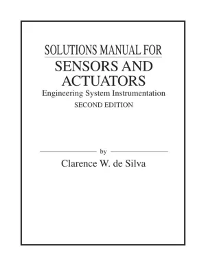 Solution Manual for Sensors and Actuators: Engineering System Instrumentation, 2nd Edition