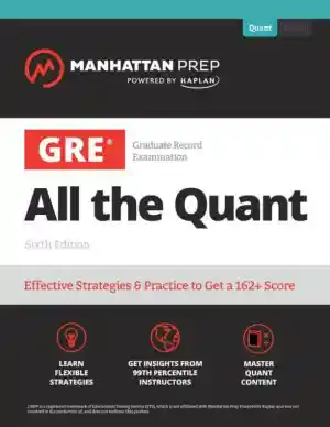 GRE All the Quant: Effective Strategies and Practice from 99th Percentile Instructors, 6th Edition (2023)