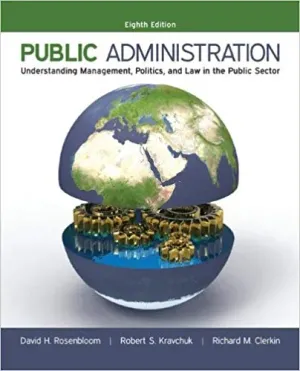 Cover of Public Administration: Understanding Management, Politics, And Law In The Public Sector by David H Rosenbloom Dr., Robert S. Kravchuk, Richard M. Clerkin