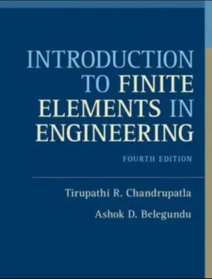 Cover of Introduction To Finite Elements In Engineering by Tirupathi R. Chandrupatla, Ashok D. Belegundu