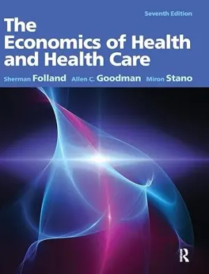 Cover of The Economics Of Health And Health Care by Sherman Folland, Allen C. Goodman, Miron Stano