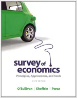 Survey Of Economics: Principles, Applications And Tools by Arthur O'Sullivan, Steven Sheffrin, Stephen Perez - Image 1