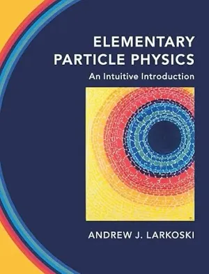 Cover of Elementary Particle Physics: An Intuitive Introduction by Andrew J. Larkoski