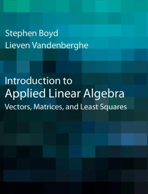 Cover of Introduction To Applied Linear Algebra: Vectors, Matrices, And Least Squares by Stephen Boyd, Lieven Vandenberghe