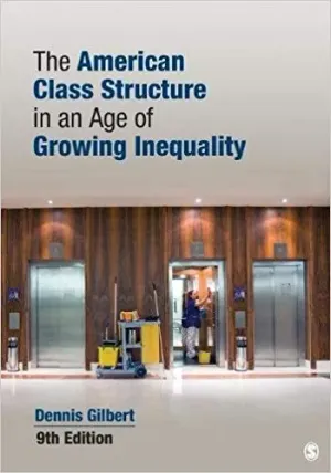Cover of The American Class Structure In An Age Of Growing Inequality by Dennis L. Gilbert