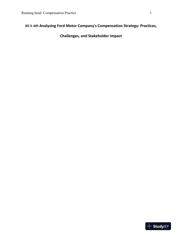 BUS 409 Analyzing Ford Motor Company's Compensation Strategy: Practices, Challenges, and Stakeholder Impact - Page 1 preview image