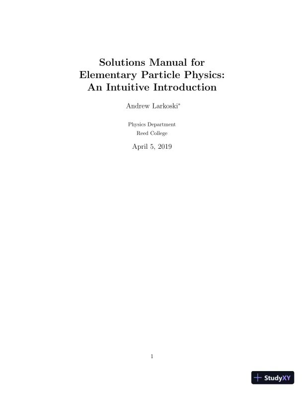 Solution Manual for Elementary Particle Physics: An Intuitive Introduction, 1st Edition - Page 1 preview image