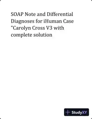 SOAP Note and Differential Diagnoses for IHuman Case Carolyn Cross V3 (1 Solved Case)