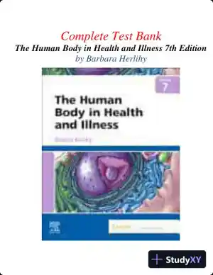 Test Bank for The Human Body in Health and Illness, 7th Edition (Chapters 1-27)