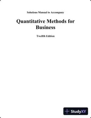 Quantitative Methods For Business, 12th Edition Solution Manual