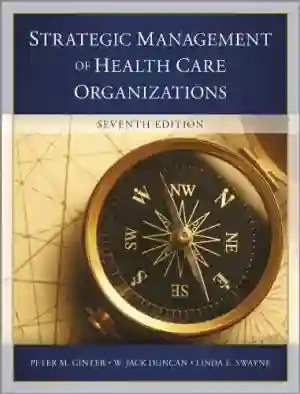 Cover of The Strategic Management Of Health Care Organizations by Peter M. Ginter, W. Jack Duncan, Linda E. Swayne