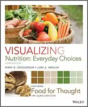Cover of Visualizing Nutrition: Everyday Choices by Mary B. Grosvenor, Lori A. Smolin